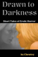 Drawn to Darkness: Five Short Tales of Dark Romance and Erotic Horror