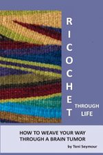 Ricochet Through Life: Weaving Your Way Through a Brain Tumor
