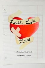 Lust. Life. Love.: A Collection of Poetic Works