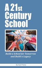 A 21st Century School: Build a School for Tomorrow and Build a Legacy