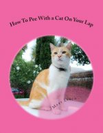 How To Pee With a Cat On Your Lap: And Other Poems For Cats
