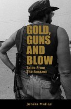 Gold, Guns and Blow: Tales from the Amazon