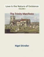 Love Is the Nature of Existence Volume I: The Trinity Manifesto