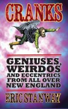 Cranks: Geniuses, Weirdos and Eccentrics From All Over New England