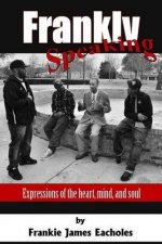 Frankly Speaking: Expressions of the heart, mind, and soul