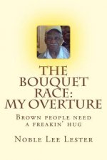 The Bouquet Race: My Overture: Brown People Need A Freakin' Hug