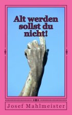 Alt werden sollst du nicht!: Roman