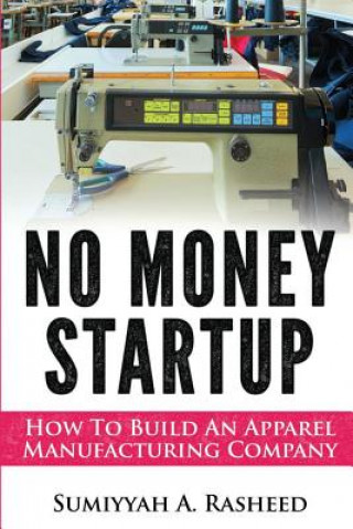 No Money Startup: How To Build An Apparel Manufacturing Company