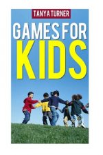 Games for Kids: Easy Indoor or Outdoor Games for Your Children to Have Fun Require Nothing or Little Equipment for Every Child Aged 2
