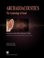 Archaeoacoustics: The Archaeology of Sound: Publication of Proceedings from the 2014 Conference in Malta