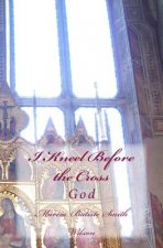 I Kneel Before the Cross: God