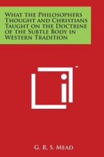 What the Philosophers Thought and Christians Taught on the Doctrine of the Subtle Body in Western Tradition