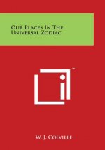 Our Places in the Universal Zodiac