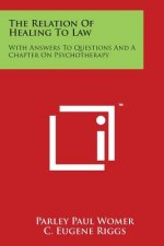 The Relation Of Healing To Law: With Answers To Questions And A Chapter On Psychotherapy