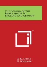 The Coming of the Friars Minor to England and Germany
