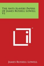 The Anti-Slavery Papers of James Russell Lowell V1