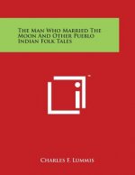 The Man Who Married The Moon And Other Pueblo Indian Folk Tales