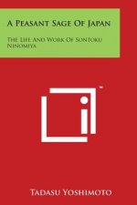 A Peasant Sage Of Japan: The Life And Work Of Sontoku Ninomiya