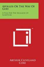 Apollos Or The Way Of God: A Plea For The Religion Of Scripture