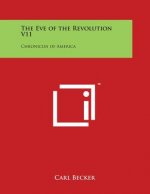The Eve of the Revolution V11: Chronicles of America