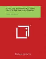 Civil And Ecclesiastical Rites Used By The Ancient Hebrews: Moses And Aaron