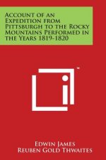Account of an Expedition from Pittsburgh to the Rocky Mountains Performed in the Years 1819-1820