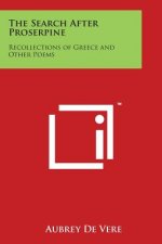 The Search After Proserpine: Recollections of Greece and Other Poems