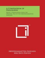 A Compendium of Philosophy: Being a Translation from the Original Pali of the Abhidhammattha Sangaha