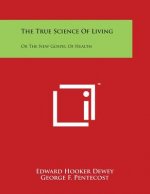 The True Science of Living: Or the New Gospel of Health