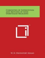 Curiosities of Superstition and Sketches of Some Unrevealed Religions