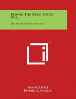 Beyond The Great South Wall: The Secret Of The Antarctic