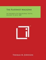 The Platonist Magazine: An Exponent of Philosophic Truth, January to June 1888
