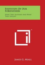 Footsteps of Our Forefathers: What They Suffered and What They Sought