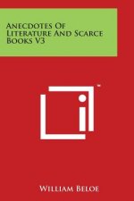 Anecdotes Of Literature And Scarce Books V3