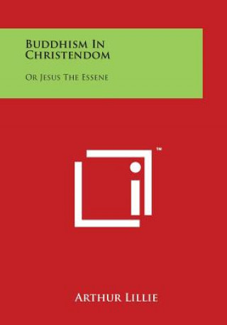 Buddhism in Christendom: Or Jesus the Essene