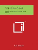 Testimonium Animae: Or Greek And Roman Before Jesus Christ