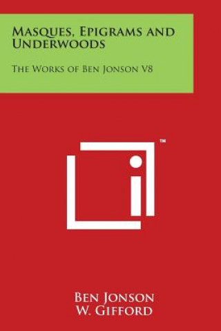 Masques, Epigrams and Underwoods: The Works of Ben Jonson V8