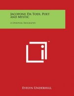 Jacopone Da Todi, Poet and Mystic: A Spiritual Biography