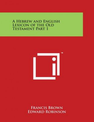 A Hebrew and English Lexicon of the Old Testament Part 1