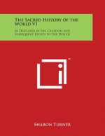 The Sacred History of the World V1: As Displayed in the Creation and Subsequent Events to the Deluge