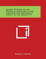 Sacred History of the World as Displayed in the Creation and Subsequent Events to the Deluge V3