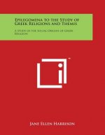 Epilegomena to the Study of Greek Religions and Themis: A Study of the Social Origins of Greek Religion