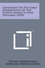 Genealogy of the Early Generations of the Coffin Family in New England (1870)