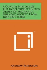 A Concise History of the Independent United Order of Mechanics Friendly Society, from 1847-1879 (1880)