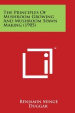 The Principles of Mushroom Growing and Mushroom Spawn Making (1905)
