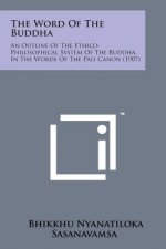 The Word of the Buddha: An Outline of the Ethico-Philosophical System of the Buddha, in the Words of the Pali Canon (1907)