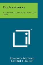 The Fantasticks: A Romantic Comedy in Three Acts (1900)