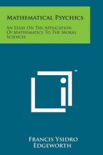 Mathematical Psychics: An Essay on the Application of Mathematics to the Moral Sciences