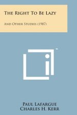 The Right to Be Lazy: And Other Studies (1907)