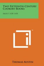 Two Fifteenth-Century Cookery-Books: About 1430-1450